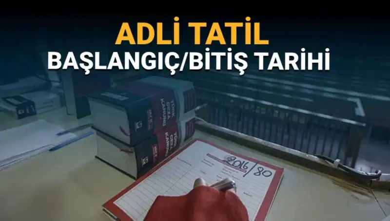 Adli Tatil Ne Zaman Başlıyor? Dava Süreçleri ve Son Gelişmeler