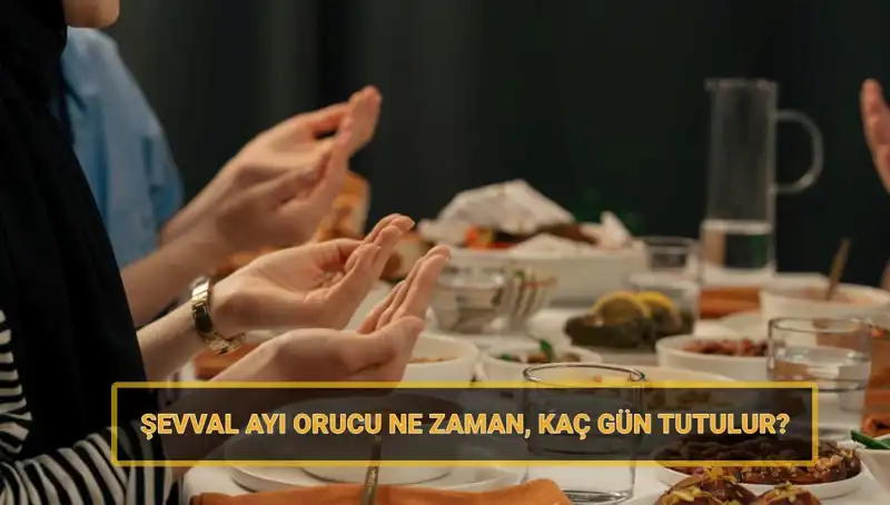 Şevval Orucu: 2025 Takviminde Kaç Gün Tutulacak ve Hangi Tarihte Başlayacak?