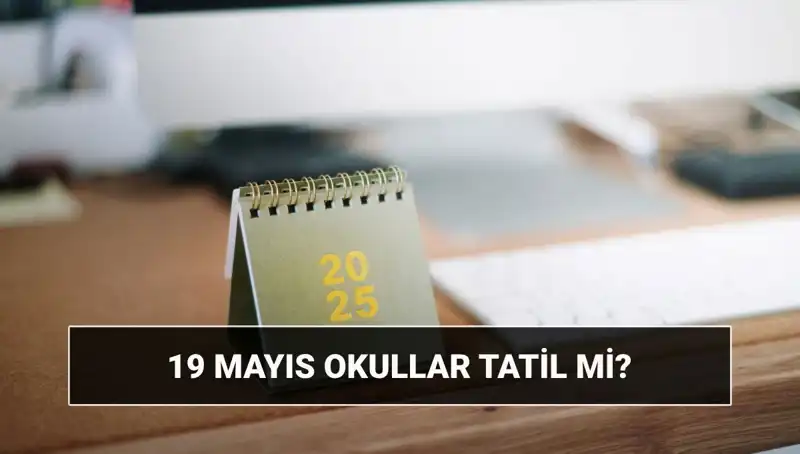 19 Mayıs’ta Okullar Tatil Mi? Üniversiteler Açık mı? Tüm Detaylar Burada!