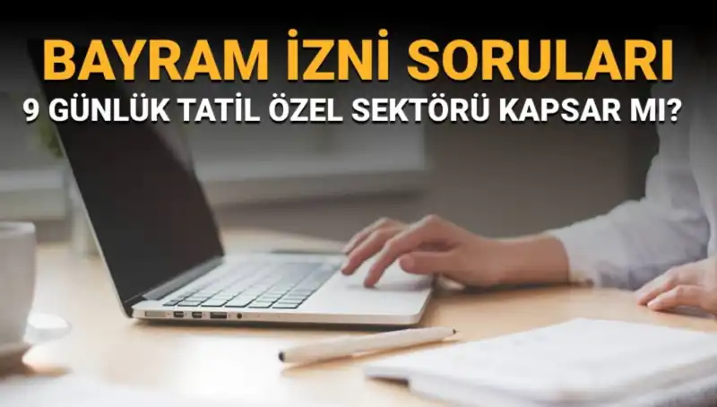 Bayram İzni ile İlgili Bilinmeyenler: İdari İzin Özel Sektörü Kapsıyor mu?