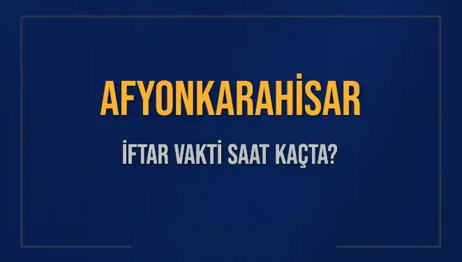 Afyonkarahisar İftar Vakti: Bugün Saat Kaçta Okunacak?