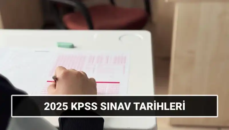 2025 KPSS Lisans Sınav Tarihleri Açıklandı: Kaçırmayın!