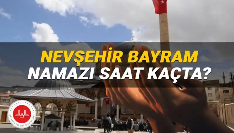 2025 Bayram Namazı İçin Nevşehir’de Saatler Belli Oldu!