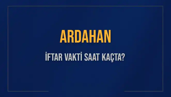 Ardahan İftar Vakti: Akşam Ezanı Ne Zaman Okunacak?