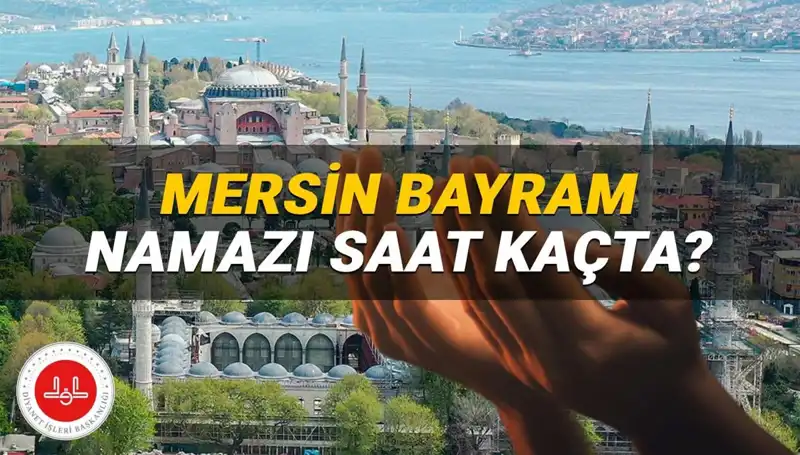 Mersin'de 2025 Kurban Bayramı Namazı Saatleri Açıklandı