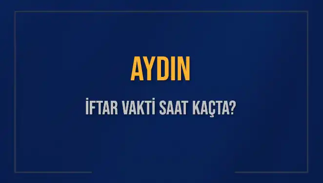 Aydın’da İftar Vakti Nedir? 3 Mart 2025 İçin Saat Bilgileri