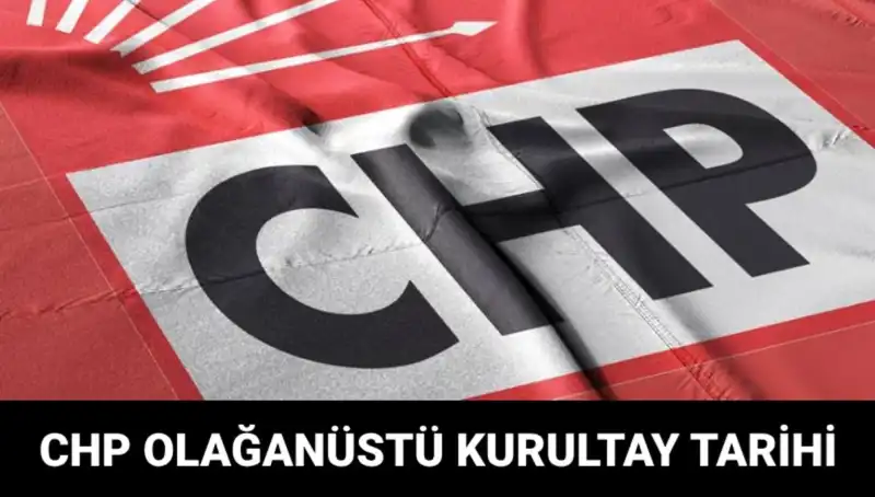 CHP Olağanüstü Kurultayı: 2025'te Kesin Tarih ve Adaylar Belirlendi!