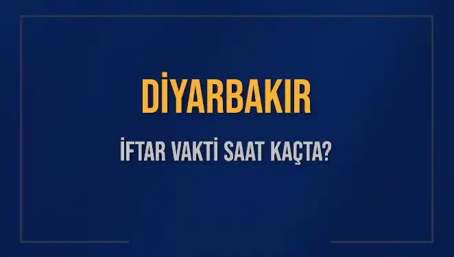 Diyarbakır İftar Saatleri: Bugün Akşam Ezanı Ne Zaman Okunacak?