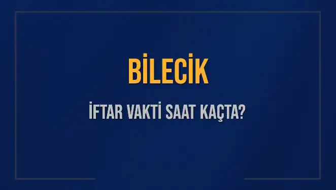 Bilecik İftar Saatleri: Ezan Zamanı ve Kalan Süre Hakkında Bilgiler