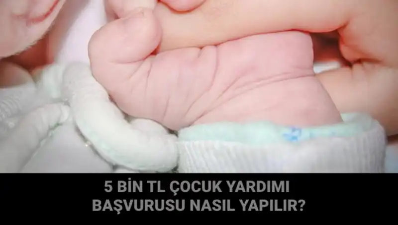Çocuk Yardımı Başvurusu Nasıl Yapılır? 5 Bin TL Detayları