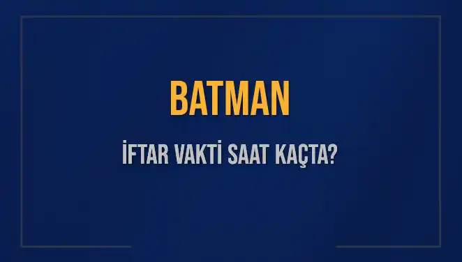 Batman'da İftar Vakti: 2 Mart 2025 Akşam Ezanı Ne Zaman?