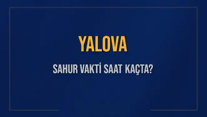 Yalova'da Sahur Vakti Ne Zaman, İmsak Saati Nedir?