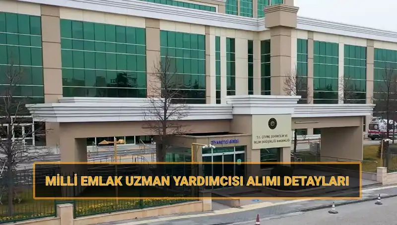 2025 Milli Emlak Uzman Yardımcısı Alımı Takvimi Açıklandı!