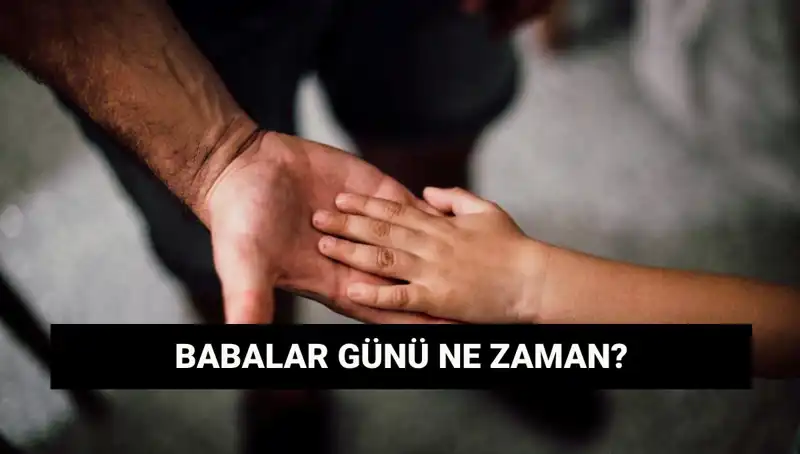 Babalar Günü 2025 Ne Zaman? Gelenekler ve Tarihçesi