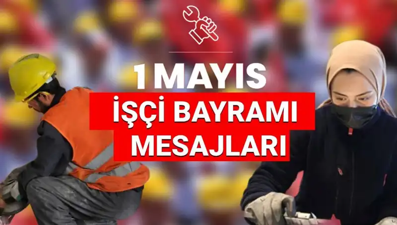 1 Mayıs İşçi Bayramı 2025: Birlik ve Dayanışma İçin En Anlamlı Mesajlar