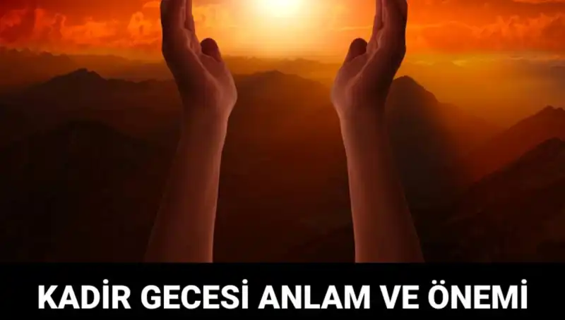 Mübarek Kadir Gecesi'nde Neler Yaşandı? Anlamı ve Önemi Nedir?
