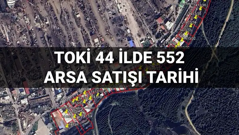 TOKİ'nin 44 İlde Gerçekleştireceği 552 Arsa Satışı Açık Artırma Detayları
