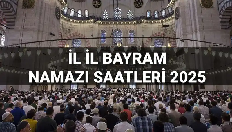 2025 Bayram Namazı Saatleri: Tüm İllerde Kılınacak Zaman ve Tüyolar