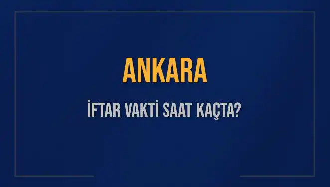 Ankara'da İftar Vakti: 3 Mart 2025'te Ezan Ne Zaman Okunacak?
