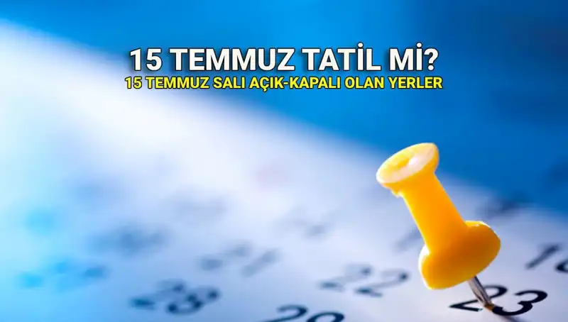 15 Temmuz Tatili 2023: resmi tatil mi, ne zaman kapalı, ne zaman açık?