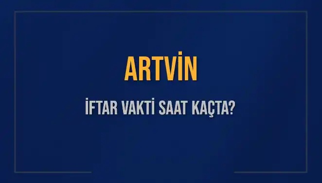 Artvin'de İftar Vakti Ne Zaman? 3 Mart 2025 Detayları