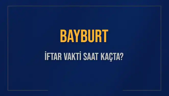 Bayburt’ta İftar Vakti: Diyanet’e Göre Saat Kaçta İlan Edildi?