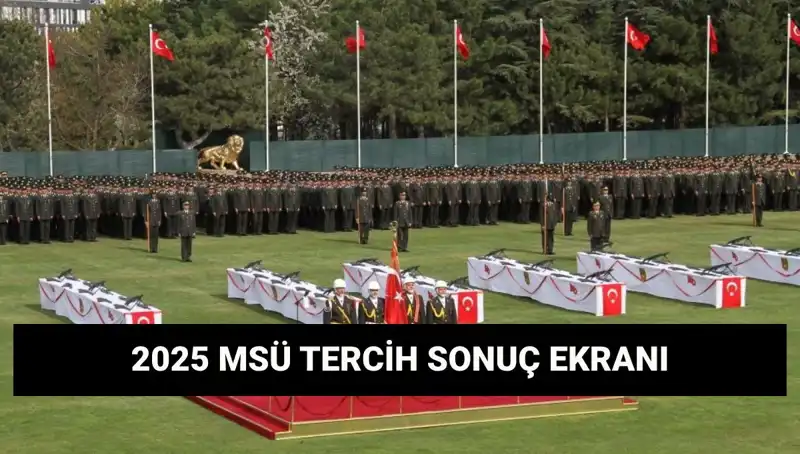 2025 MSÜ Tercih Sonuçları Açıklandı: Harp Okulları ve Meslek Yüksekokulu Ne Olacak?