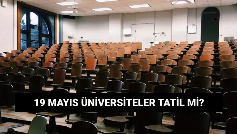 19 Mayıs’ta Üniversiteler Tatil Mi? Resmi Açıklama Geldi