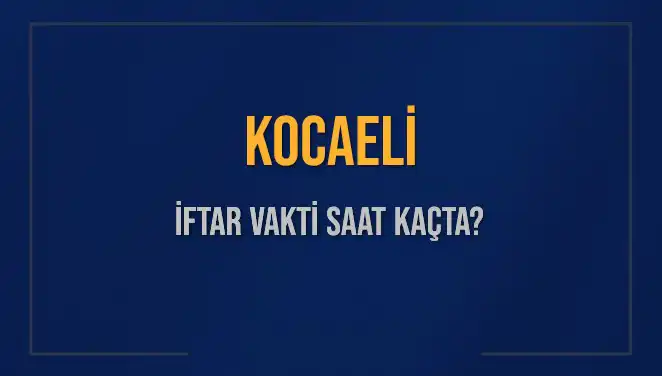 Kocaeli İftar Vakti: Bugün Akşam Ezanı Saati ve Detayları