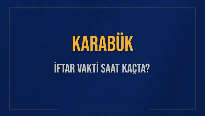 Karabük İftar Saatleri: 4 Mart 2025 Akşam Ezanı Ne Zaman?